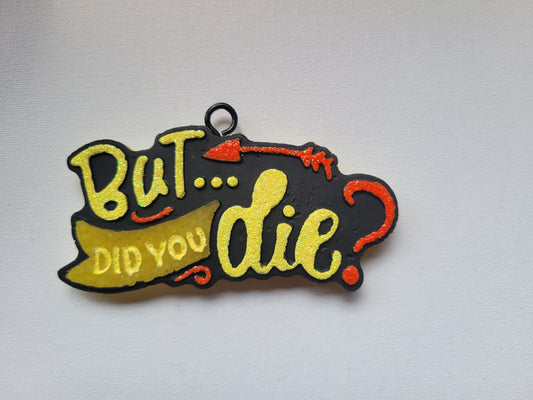 But Did You Die?